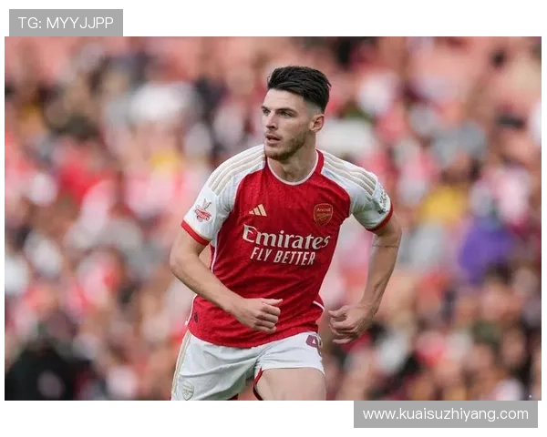 赖斯中场效率提升，表现稳健持续增强